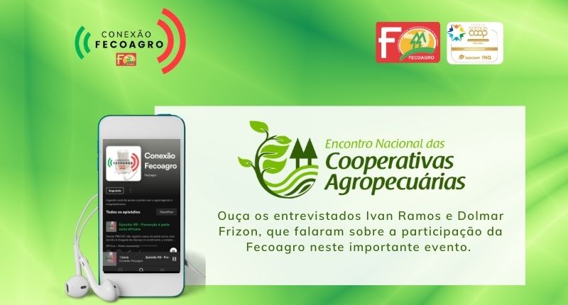 Já está no ar o episódio 26 do podcast Conexão Fecoagro que fala sobre o Encontro Nacional das Cooperativas Agropecuárias