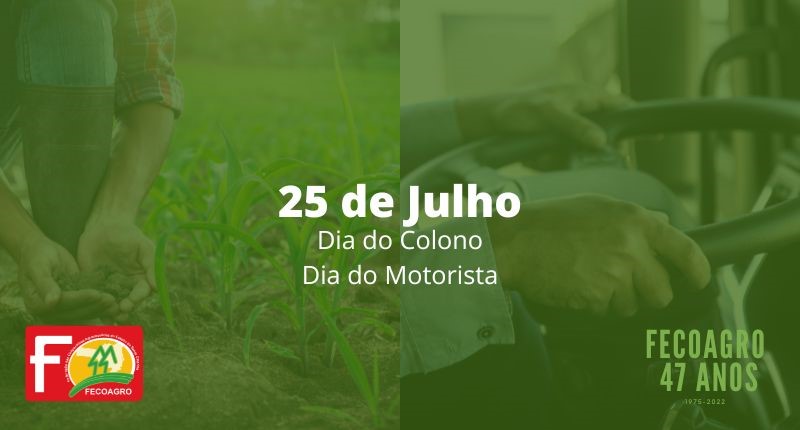 25 de julho Dia do Colono e do Motorista / Dia do aniversário de 47 anos da Fecoagro!