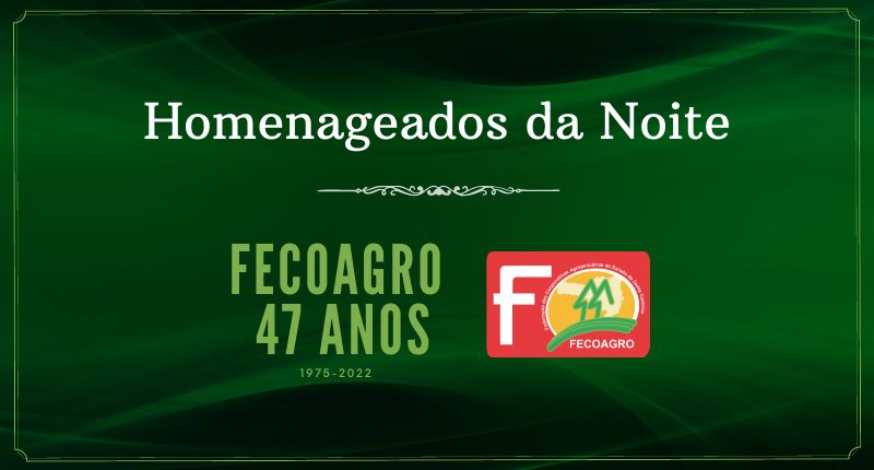 No seu 47º aniversário Fecoagro homenageia ex-presidentes, ex-secretários e  lideranças do agro